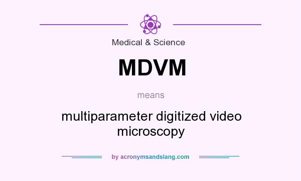 What does MDVM mean? It stands for multiparameter digitized video microscopy