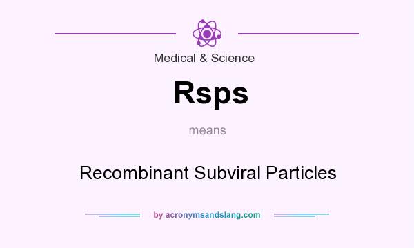 What does Rsps mean? It stands for Recombinant Subviral Particles