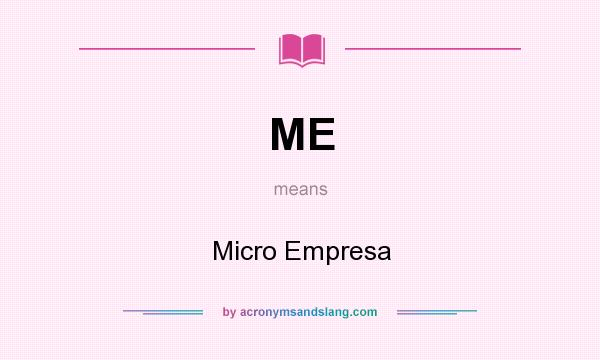 What does ME mean? It stands for Micro Empresa
