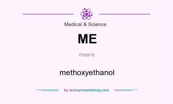 What does ME mean? It stands for methoxyethanol