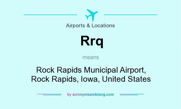 What does Rrq mean? It stands for Rock Rapids Municipal Airport, Rock Rapids, Iowa, United States