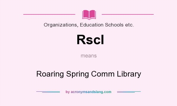 What does Rscl mean? It stands for Roaring Spring Comm Library