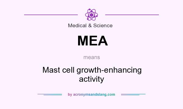 What does MEA mean? It stands for Mast cell growth-enhancing activity