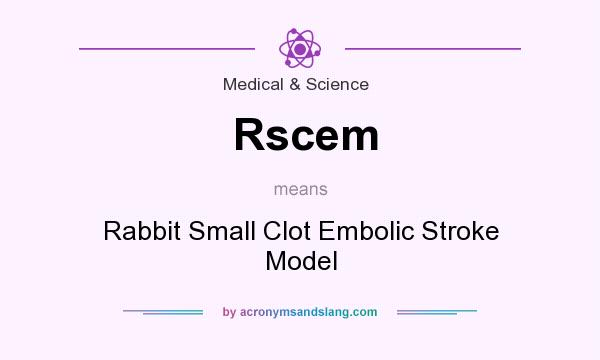 What does Rscem mean? It stands for Rabbit Small Clot Embolic Stroke Model