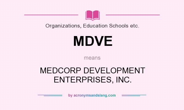 What does MDVE mean? It stands for MEDCORP DEVELOPMENT ENTERPRISES, INC.