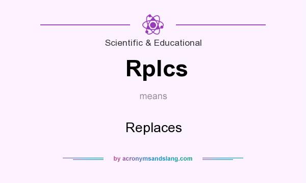 What does Rplcs mean? It stands for Replaces