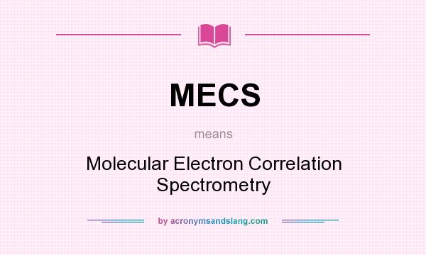 What does MECS mean? It stands for Molecular Electron Correlation Spectrometry