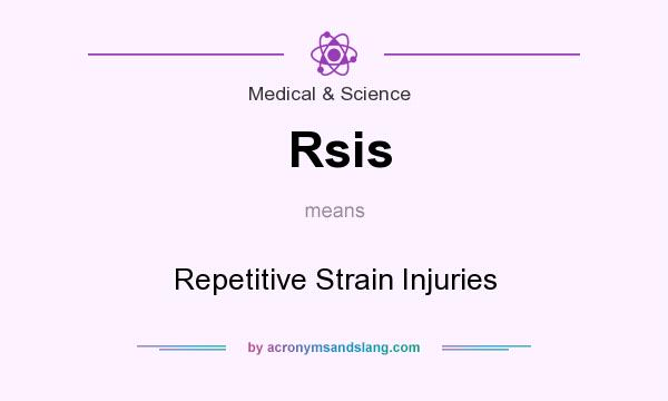 What does Rsis mean? It stands for Repetitive Strain Injuries
