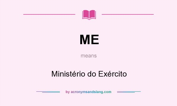 What does ME mean? It stands for Ministério do Exército