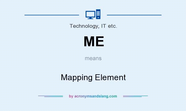 What does ME mean? It stands for Mapping Element
