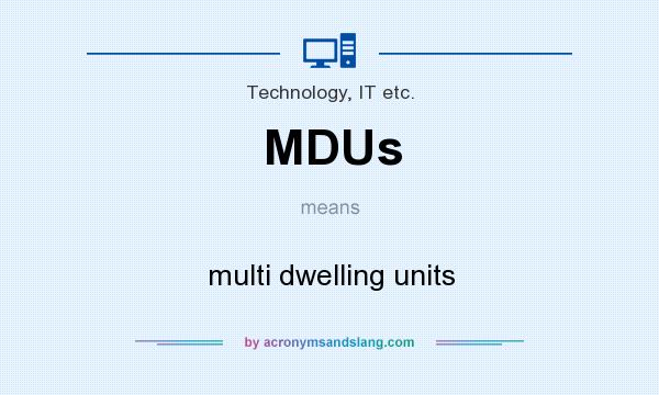 What does MDUs mean? It stands for multi dwelling units