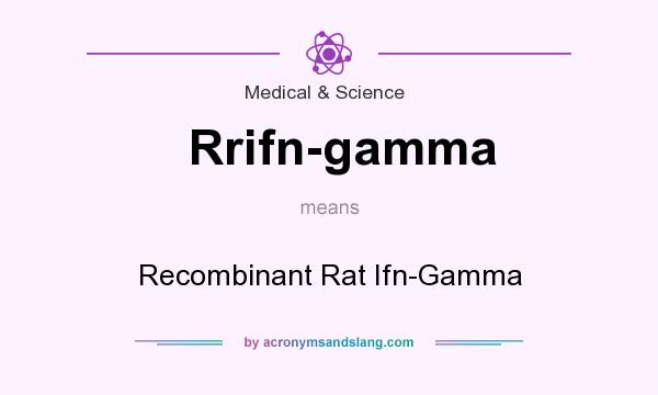 What does Rrifn-gamma mean? It stands for Recombinant Rat Ifn-Gamma