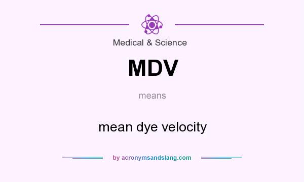 What does MDV mean? It stands for mean dye velocity