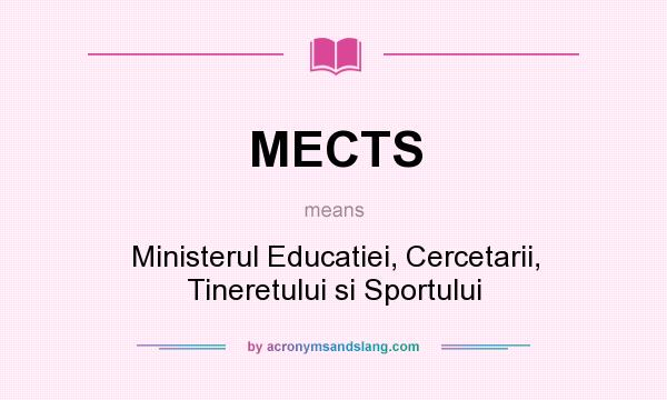 What does MECTS mean? It stands for Ministerul Educatiei, Cercetarii, Tineretului si Sportului