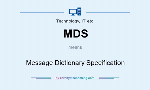 What does MDS mean? It stands for Message Dictionary Specification