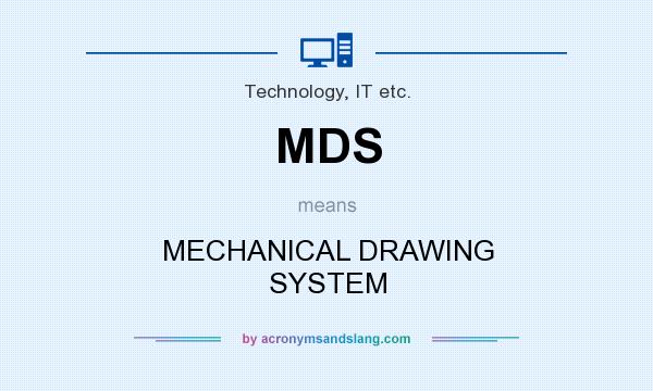 What does MDS mean? It stands for MECHANICAL DRAWING SYSTEM