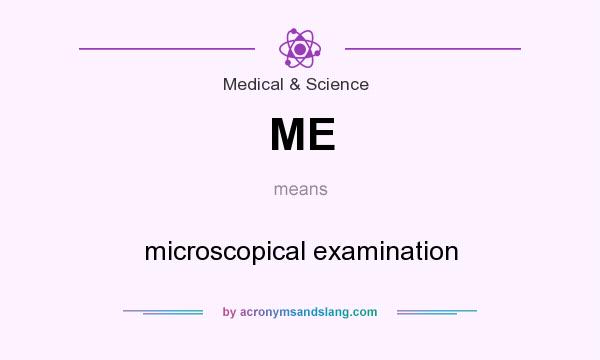 What does ME mean? It stands for microscopical examination