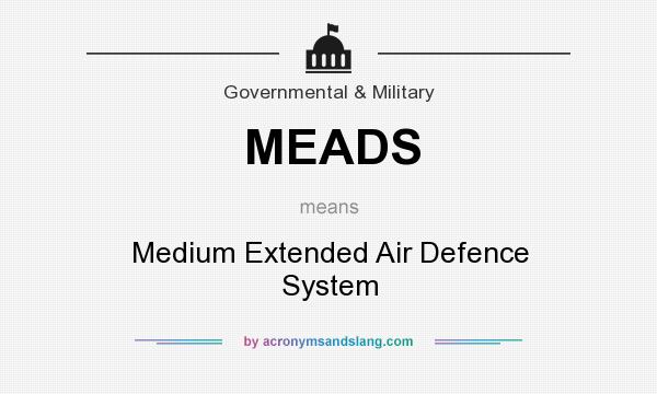 What does MEADS mean? It stands for Medium Extended Air Defence System