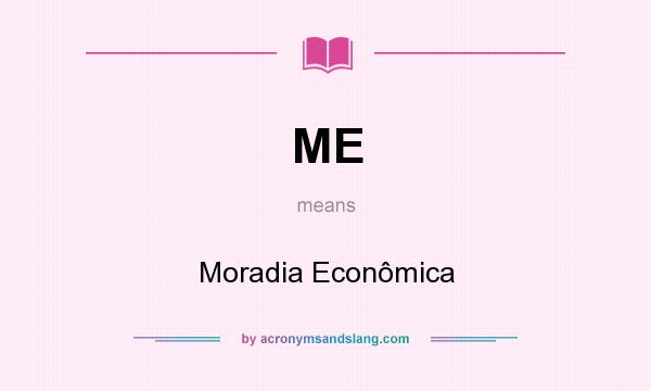 What does ME mean? It stands for Moradia Econômica