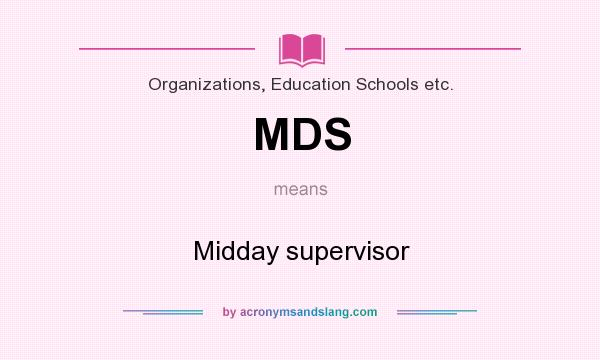 What does MDS mean? It stands for Midday supervisor