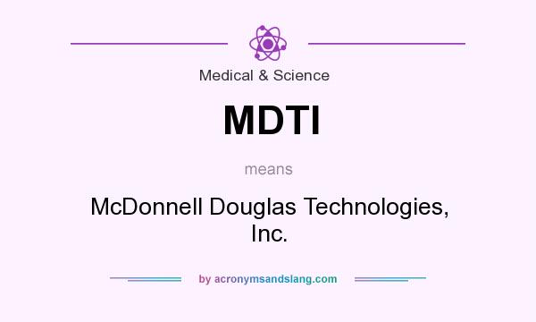 What does MDTI mean? It stands for McDonnell Douglas Technologies, Inc.