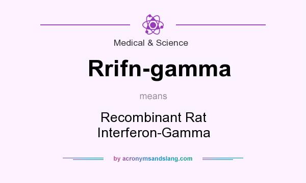 What does Rrifn-gamma mean? It stands for Recombinant Rat Interferon-Gamma