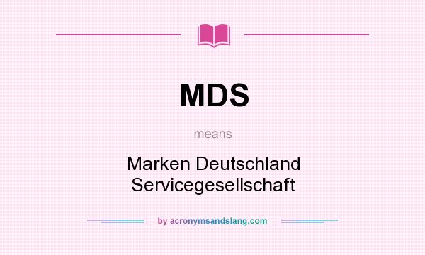 What does MDS mean? It stands for Marken Deutschland Servicegesellschaft