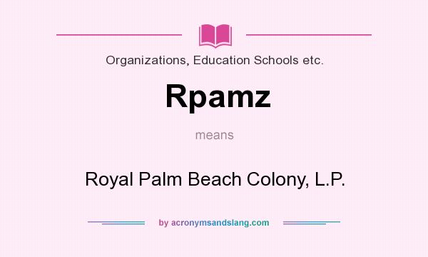 What does Rpamz mean? It stands for Royal Palm Beach Colony, L.P.