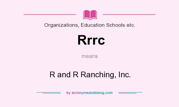 What does Rrrc mean? It stands for R and R Ranching, Inc.