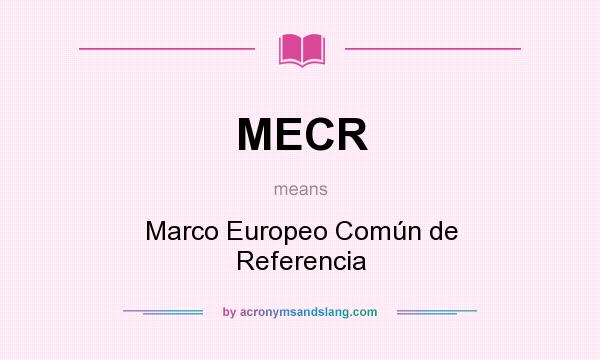 What does MECR mean? It stands for Marco Europeo Común de Referencia