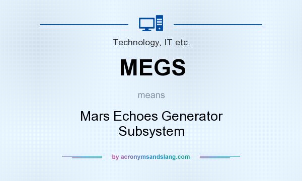 What does MEGS mean? It stands for Mars Echoes Generator Subsystem