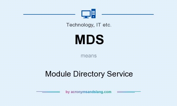 What does MDS mean? It stands for Module Directory Service