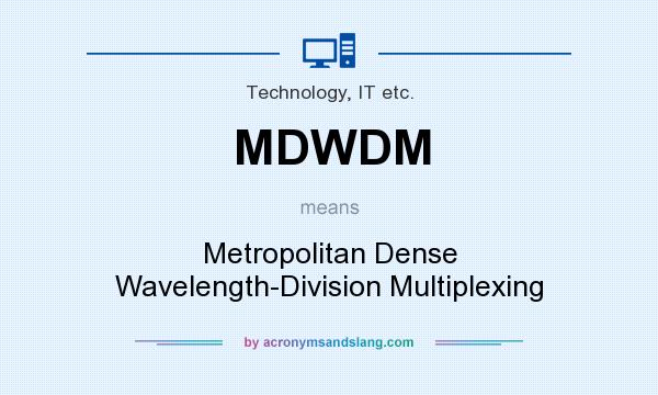 What does MDWDM mean? It stands for Metropolitan Dense Wavelength-Division Multiplexing