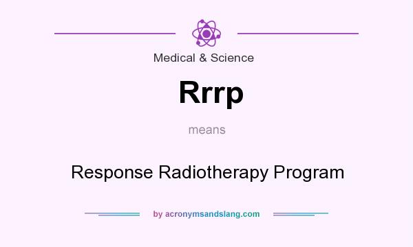 What does Rrrp mean? It stands for Response Radiotherapy Program