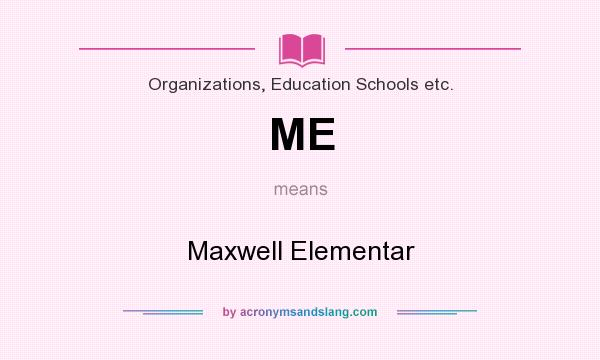 What does ME mean? It stands for Maxwell Elementar