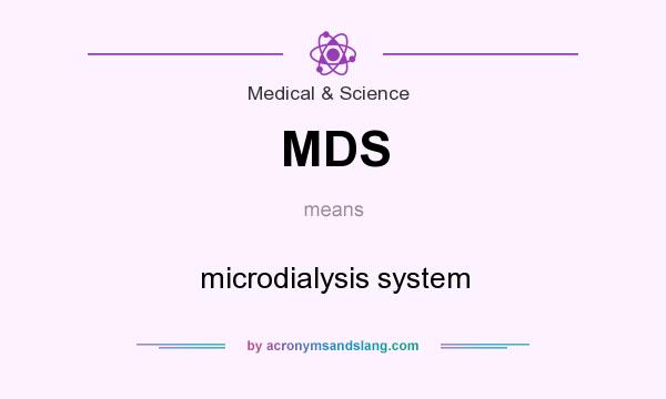 What does MDS mean? It stands for microdialysis system