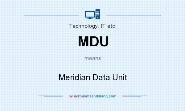 What does MDU mean? It stands for Meridian Data Unit