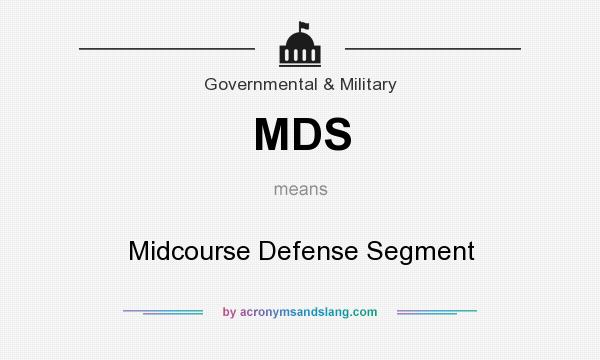 What does MDS mean? It stands for Midcourse Defense Segment