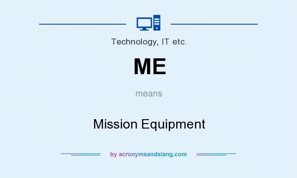 What does ME mean? It stands for Mission Equipment