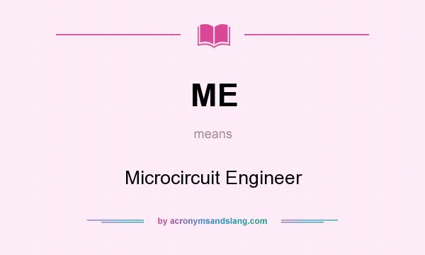 What does ME mean? It stands for Microcircuit Engineer