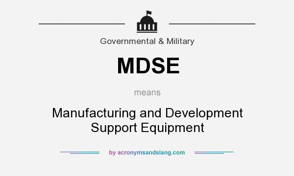 What does MDSE mean? It stands for Manufacturing and Development Support Equipment