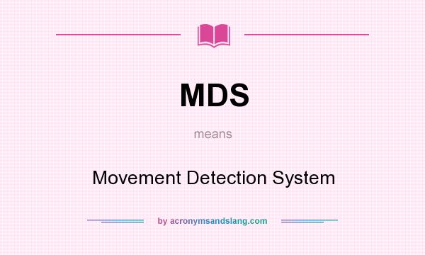 What does MDS mean? It stands for Movement Detection System