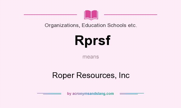 What does Rprsf mean? It stands for Roper Resources, Inc