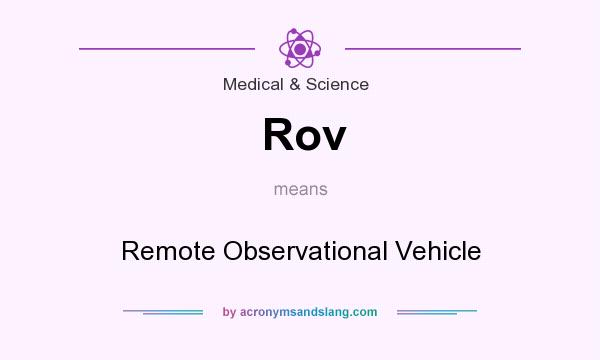 What does Rov mean? It stands for Remote Observational Vehicle