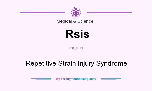 What does Rsis mean? It stands for Repetitive Strain Injury Syndrome