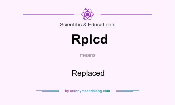 What does Rplcd mean? It stands for Replaced