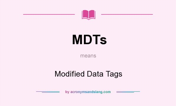 What does MDTs mean? It stands for Modified Data Tags