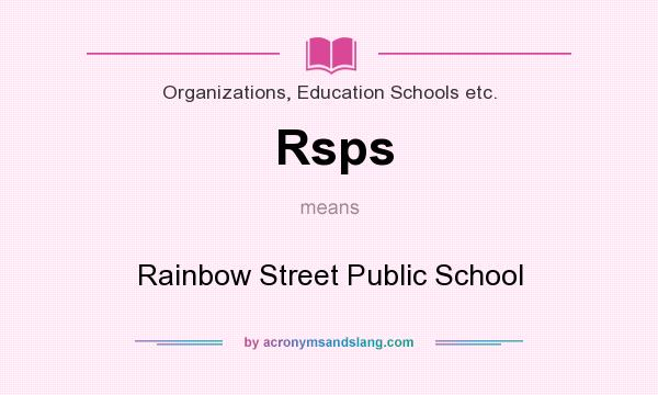 What does Rsps mean? It stands for Rainbow Street Public School