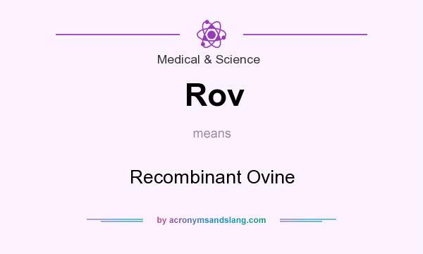 What does Rov mean? It stands for Recombinant Ovine