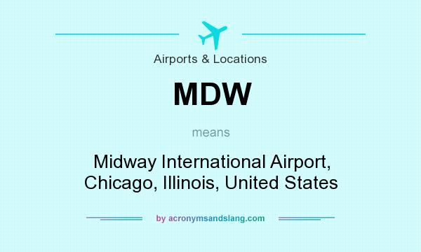 What does MDW mean? It stands for Midway International Airport, Chicago, Illinois, United States